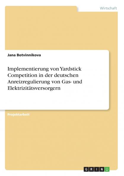 Implementierung von Yardstick Competition in der deutschen Anreizregulierung von Gas- und Elektrizitätsversorgern