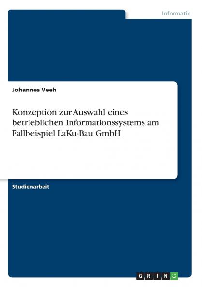 Konzeption zur Auswahl eines  betrieblichen Informationssystems am Fallbeispiel LaKu-Bau GmbH