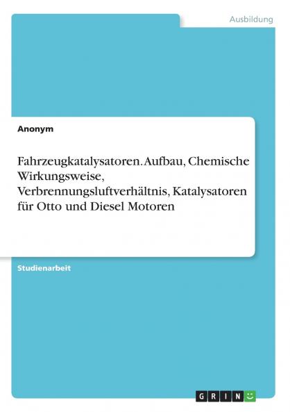 Fahrzeugkatalysatoren. Aufbau Chemische Wirkungsweise Verbrennungsluftverhältnis Katalysatoren für Otto und Diesel Motoren