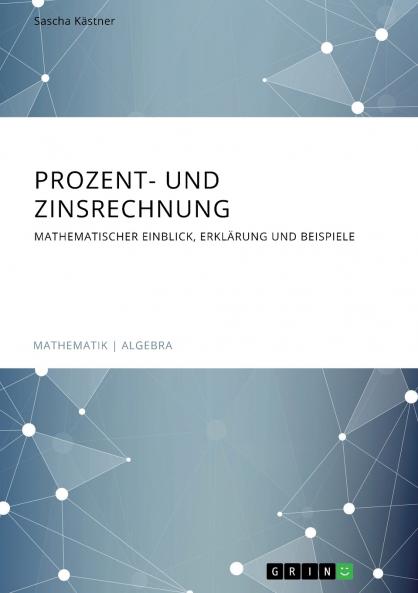 Prozent- und Zinsrechnung. Mathematischer Einblick Erklärung und Beispiele