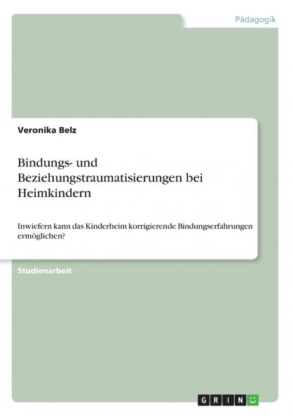 Bindungs- und Beziehungstraumatisierungen bei Heimkindern