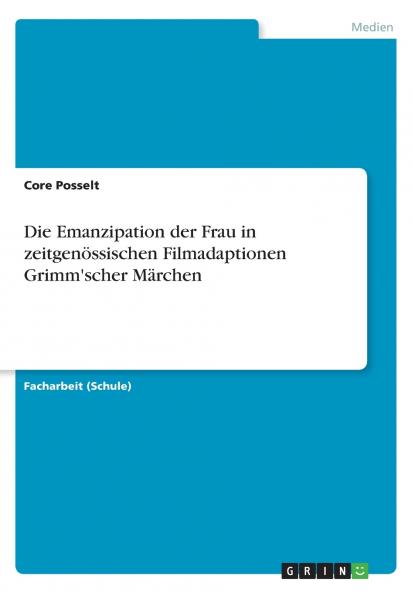 Die Emanzipation der Frau in zeitgenössischen Filmadaptionen Grimm'scher Märchen