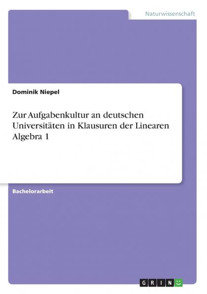 Zur Aufgabenkultur an deutschen Universitäten in Klausuren der Linearen Algebra 1