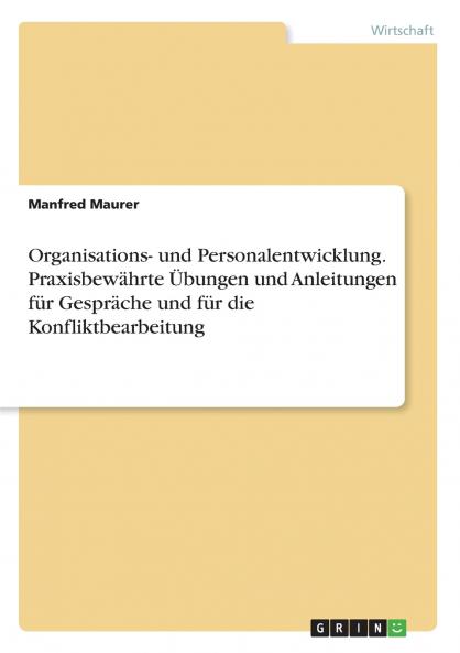Organisations- und Personalentwicklung. Praxisbewährte Übungen und Anleitungen für Gespräche und für die Konfliktbearbeitung