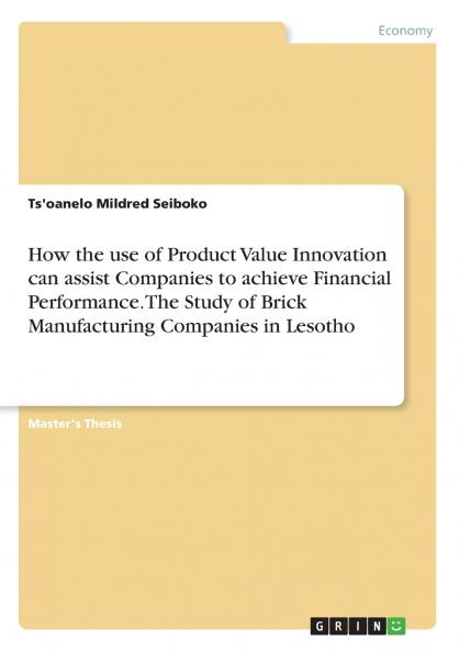 How the use of Product Value Innovation can assist Companies to achieve Financial Performance. The Study of Brick Manufacturing Companies in Lesotho