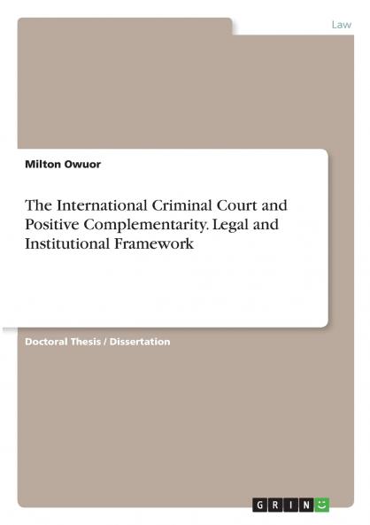 The International Criminal Court and Positive Complementarity. Legal and Institutional Framework