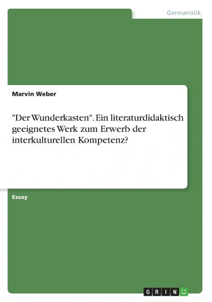 Der Wunderkasten. Ein literaturdidaktisch geeignetes Werk zum Erwerb der interkulturellen Kompetenz?
