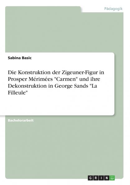 Die Konstruktion der Zigeuner-Figur in Prosper Mérimées Carmen und ihre Dekonstruktion in George Sands La Filleule