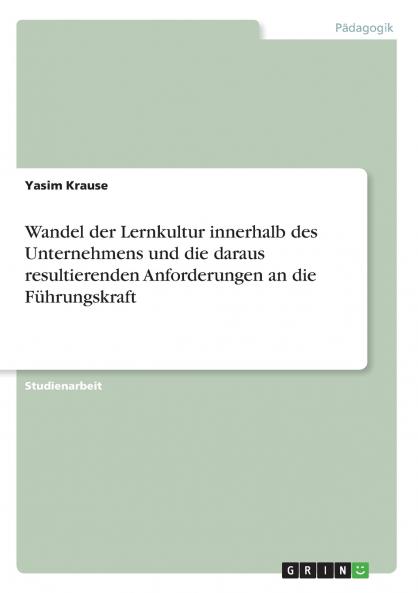 Wandel der Lernkultur innerhalb des Unternehmens und die daraus resultierenden Anforderungen an die F��hrungskraft