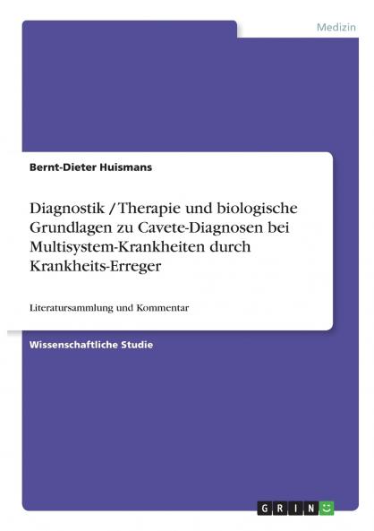 Diagnostik / Therapie und biologische Grundlagen zu Cavete-Diagnosen bei Multisystem-Krankheiten durch Krankheits-Erreger