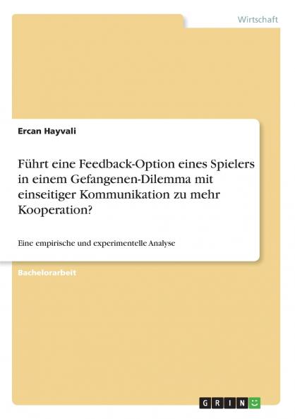 Führt eine Feedback-Option eines Spielers in einem Gefangenen-Dilemma mit einseitiger Kommunikation zu mehr Kooperation?