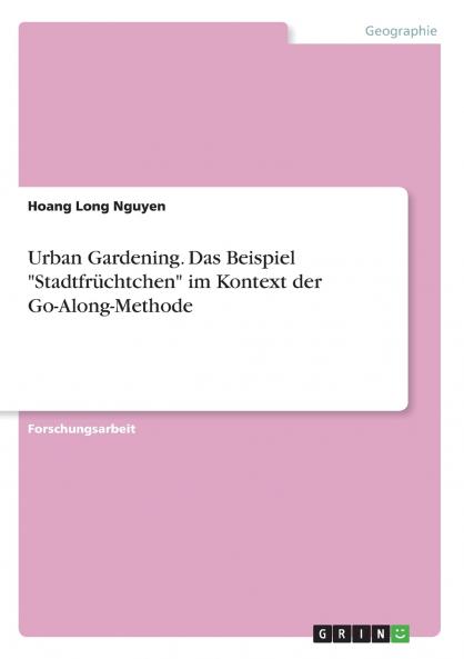 Urban Gardening. Das Beispiel Stadtfrüchtchen im Kontext der Go-Along-Methode