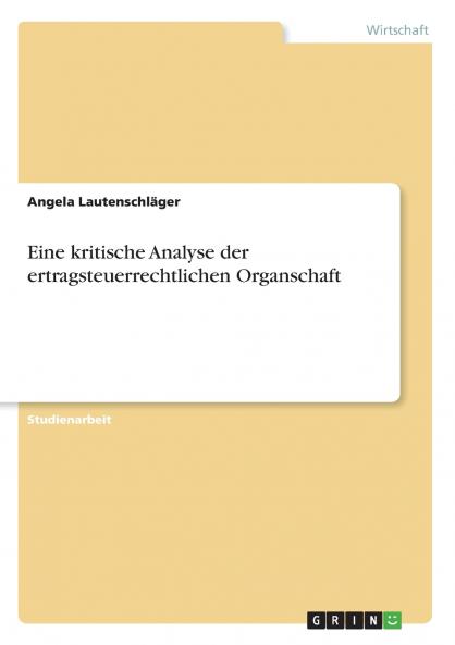 Eine kritische Analyse der ertragsteuerrechtlichen Organschaft