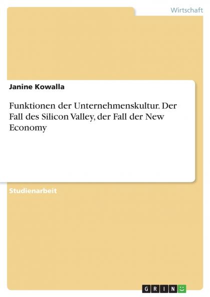 Funktionen der Unternehmenskultur. Der Fall des Silicon Valley der Fall der New Economy
