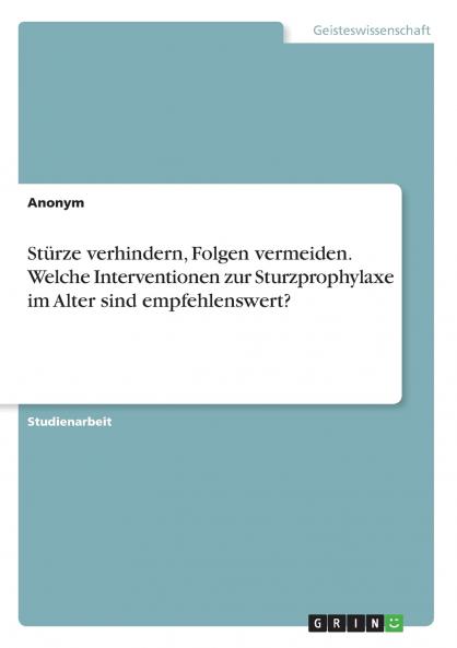 Stürze verhindern Folgen vermeiden. Welche Interventionen zur Sturzprophylaxe im Alter sind empfehlenswert?