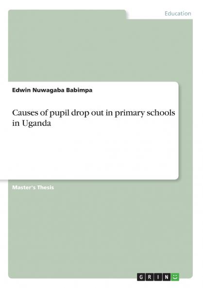 Causes of pupil drop out in primary schools in Uganda