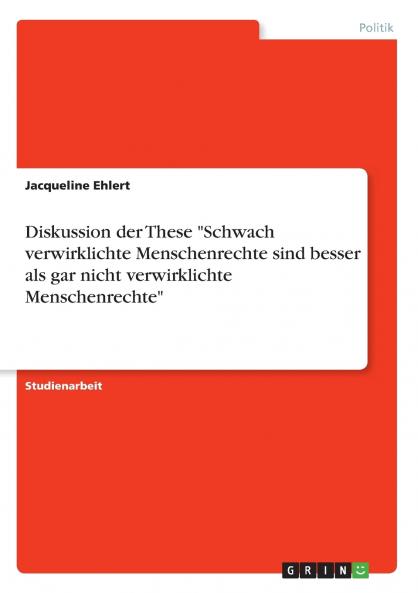 Diskussion der These Schwach verwirklichte Menschenrechte sind besser als gar nicht verwirklichte Menschenrechte