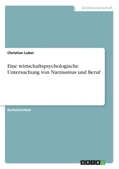 Eine wirtschaftspsychologische Untersuchung von Narzissmus und Beruf