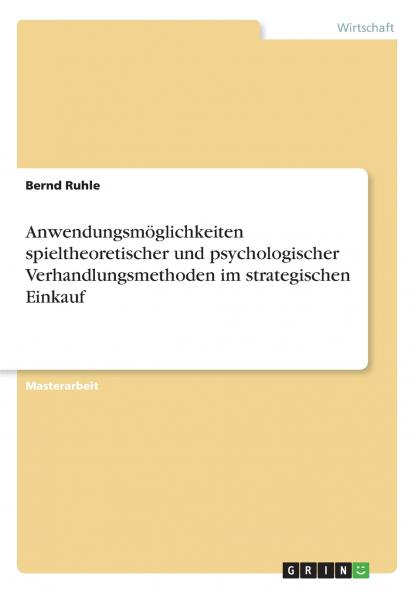 Anwendungsmöglichkeiten spieltheoretischer und psychologischer Verhandlungsmethoden im strategischen Einkauf