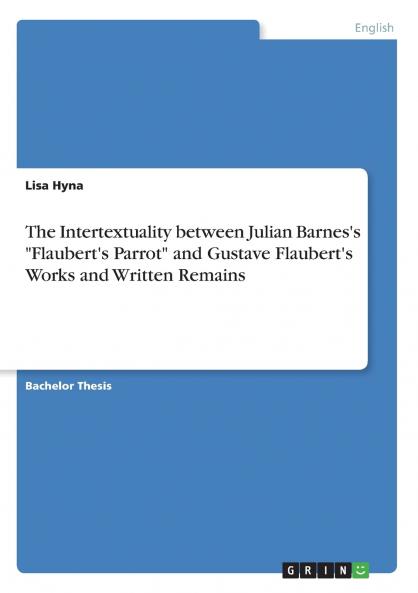 The Intertextuality between Julian Barnes's  Flaubert's Parrot and Gustave Flaubert's Works and Written Remains