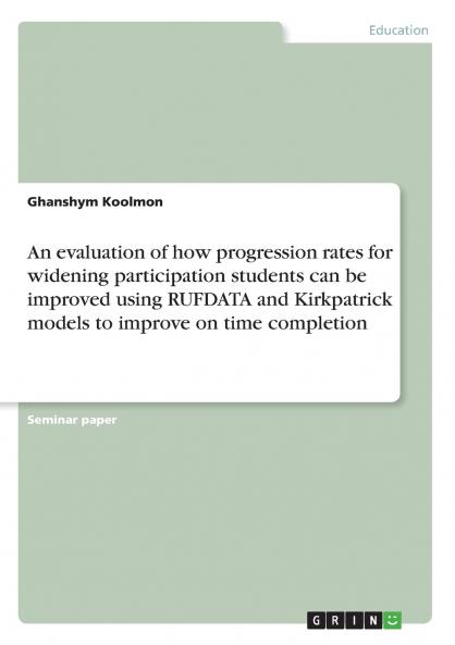 An evaluation of how progression rates for widening participation students can be improved using RUFDATA and Kirkpatrick models to improve on time completion