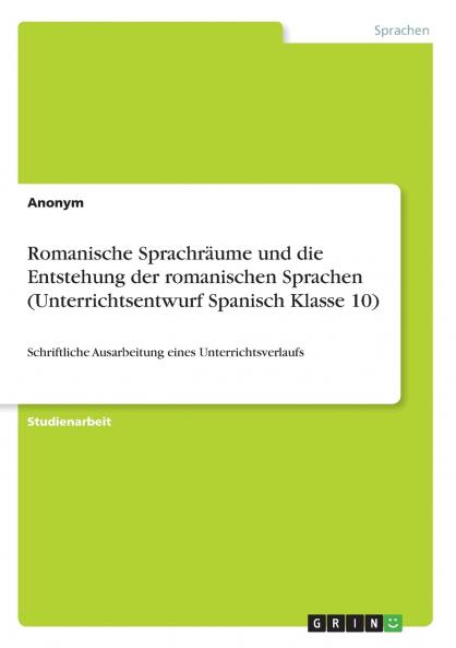Romanische Sprachräume und die Entstehung der romanischen Sprachen (Unterrichtsentwurf Spanisch Klasse 10)