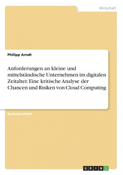 Anforderungen an kleine und mittelständische Unternehmen im digitalen Zeitalter. Eine kritische Analyse der Chancen und Risiken von Cloud Computing