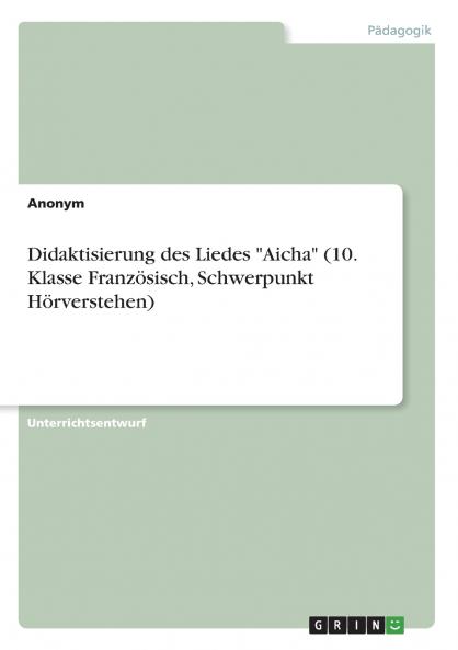 Didaktisierung des Liedes Aicha (10. Klasse Französisch Schwerpunkt Hörverstehen)