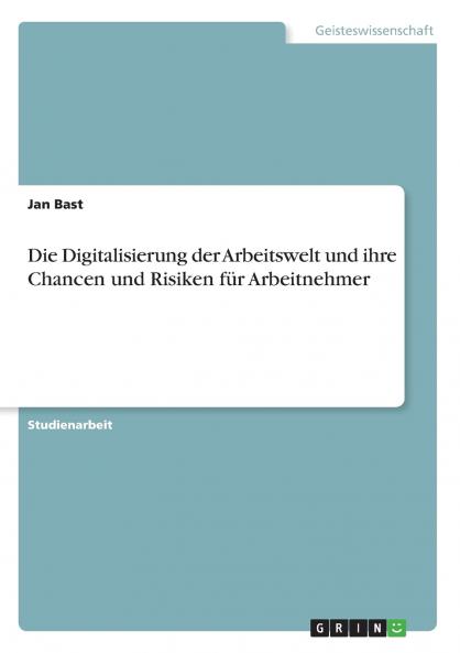 Die Digitalisierung der Arbeitswelt und ihre Chancen und Risiken für Arbeitnehmer