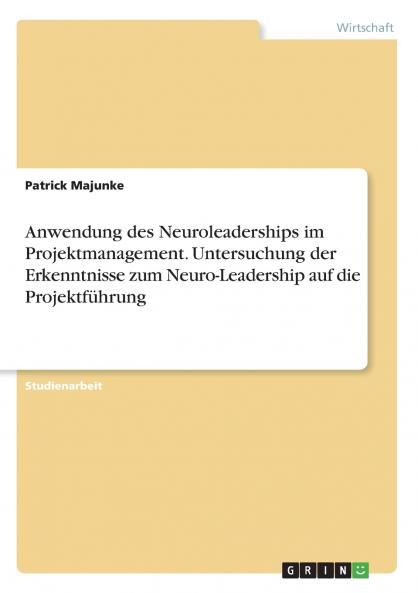 Anwendung des Neuroleaderships im Projektmanagement. Untersuchung der Erkenntnisse zum Neuro-Leadership auf die Projektf��hrung