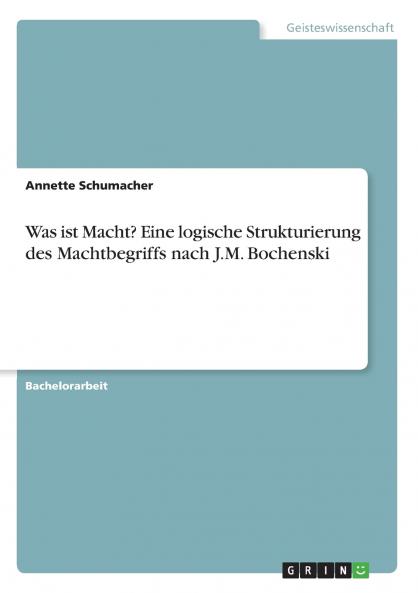 Was ist Macht? Eine logische Strukturierung des Machtbegriffs nach  J.M. Bochenski