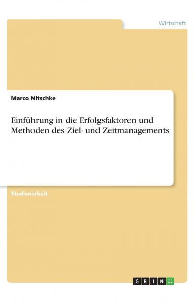 Einführung in die Erfolgsfaktoren und Methoden des Ziel- und Zeitmanagements