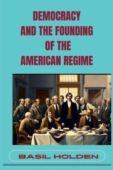 DEMOCRACY AND THE FOUNDING OF THE AMERICAN REGIME
