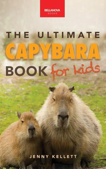 Capybaras The Ultimate Book for Kids
