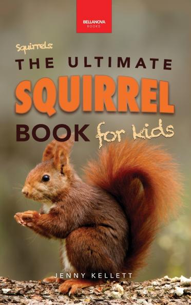Squirrels The Ultimate Squirrel Book for Kids