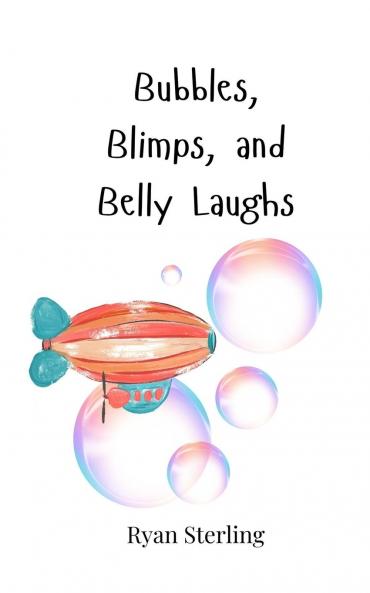Bubbles Blimps and Belly Laughs