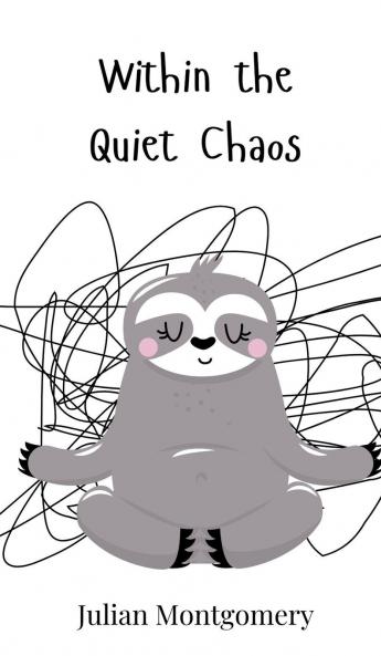 Within the Quiet Chaos