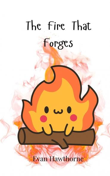 The Fire That Forges
