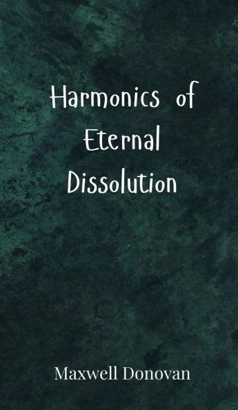 Harmonics of Eternal Dissolution