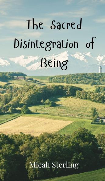 The Sacred Disintegration of Being