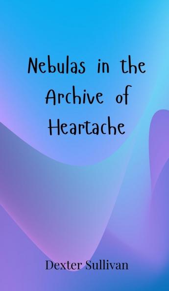 Nebulas in the Archive of Heartache