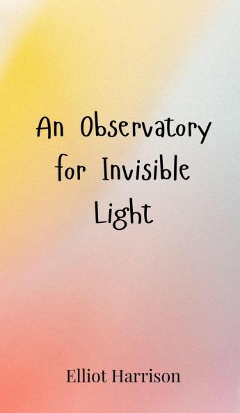 An Observatory for Invisible Light