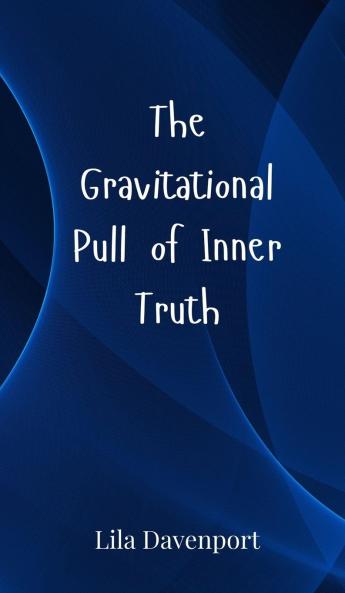 The Gravitational Pull of Inner Truth