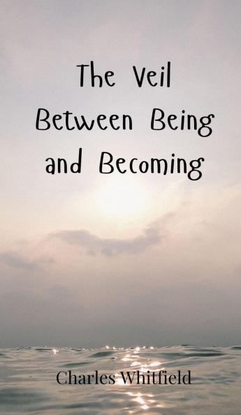 The Veil Between Being and Becoming