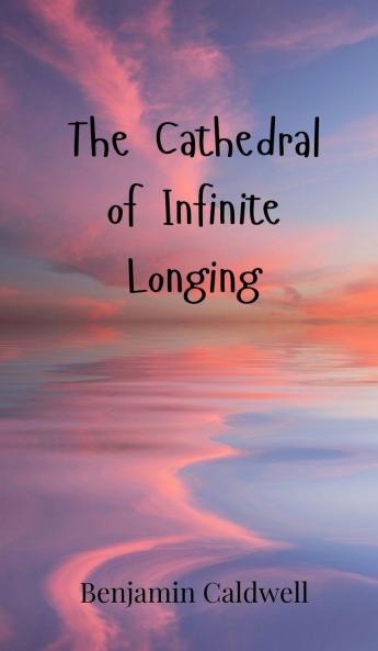 The Cathedral of Infinite Longing