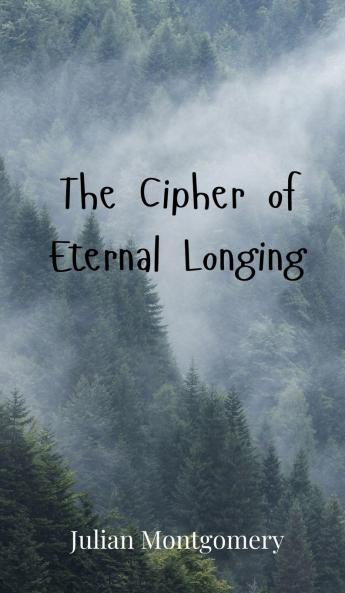 The Cipher of Eternal Longing
