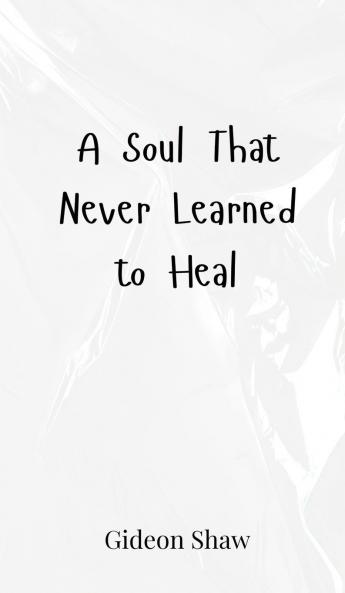 A Soul That Never Learned to Heal