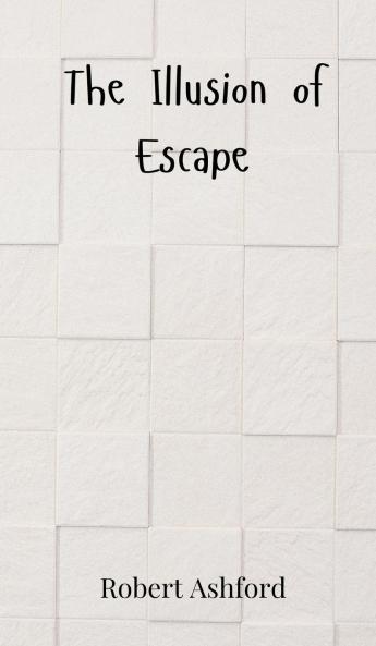 The Illusion of Escape