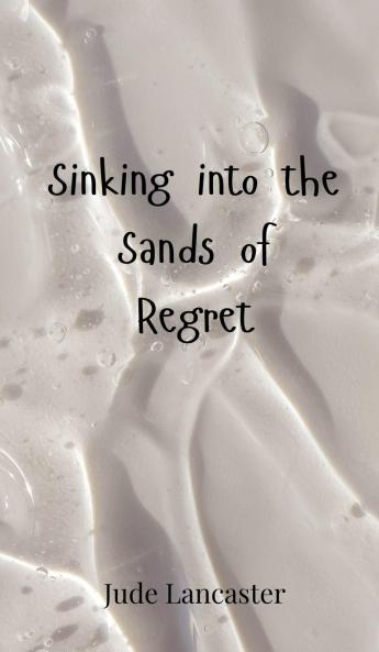 Sinking into the Sands of Regret