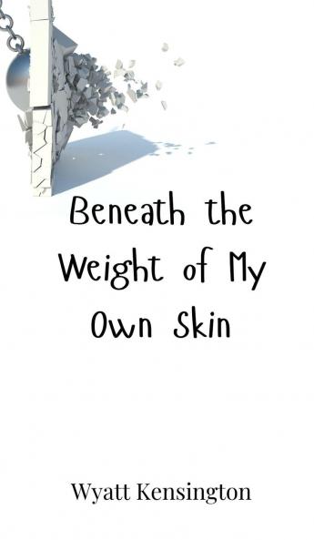 Beneath the Weight of My Own Skin